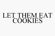 LET THEM EAT COOKIES