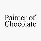 PAINTER OF CHOCOLATE