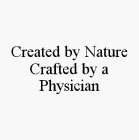 CREATED BY NATURE CRAFTED BY A PHYSICIAN