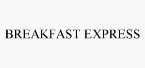 BREAKFAST EXPRESS