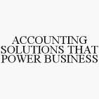 ACCOUNTING SOLUTIONS THAT POWER BUSINESS