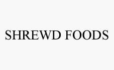 SHREWD FOODS