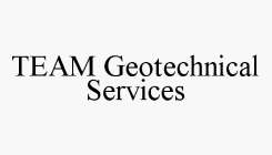 TEAM GEOTECHNICAL SERVICES