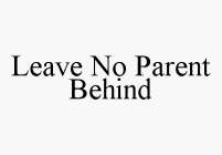 LEAVE NO PARENT BEHIND
