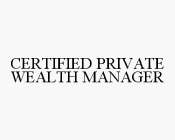 CERTIFIED PRIVATE WEALTH MANAGER