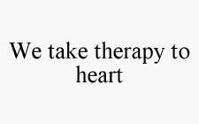 WE TAKE THERAPY TO HEART