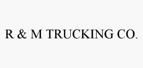 R & M TRUCKING CO.