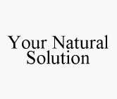 YOUR NATURAL SOLUTION