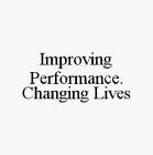 IMPROVING PERFORMANCE. CHANGING LIVES