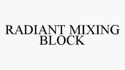 RADIANT MIXING BLOCK