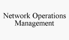 NETWORK OPERATIONS MANAGEMENT