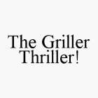 THE GRILLER THRILLER!