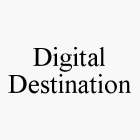 DIGITAL DESTINATION