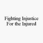 FIGHTING INJUSTICE FOR THE INJURED