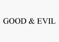 GOOD & EVIL