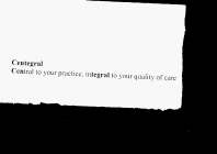 CENTEGRAL CENTRAL TO YOUR PRACTICE, INTEGRAL TO YOUR QUALITY OF CARE