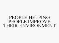 PEOPLE HELPING PEOPLE IMPROVE THEIR ENVIRONMENT