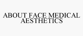 ABOUT FACE MEDICAL AESTHETICS
