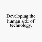 DEVELOPING THE HUMAN SIDE OF TECHNOLOGY.