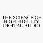 THE SCIENCE OF HIGH FIDELITY DIGITAL AUDIO