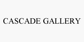 CASCADE GALLERY