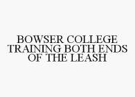BOWSER COLLEGE TRAINING BOTH ENDS OF THE LEASH