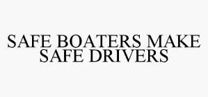SAFE BOATERS MAKE SAFE DRIVERS