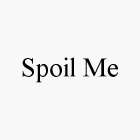SPOIL ME