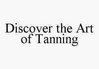 DISCOVER THE ART OF TANNING