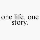 ONE LIFE. ONE STORY.