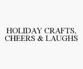 HOLIDAY CRAFTS, CHEERS & LAUGHS
