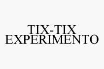TIX-TIX EXPERIMENTO