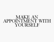 MAKE AN APPOINTMENT WITH YOURSELF