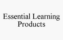 ESSENTIAL LEARNING PRODUCTS