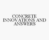 CONCRETE INNOVATIONS AND ANSWERS