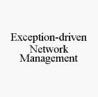 EXCEPTION-DRIVEN NETWORK MANAGEMENT