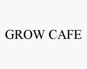 GROW CAFE