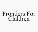 FRONTIERS FOR CHILDREN