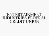 ENTERTAINMENT INDUSTRIES FEDERAL CREDIT UNION