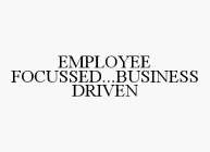 EMPLOYEE FOCUSSED...BUSINESS DRIVEN