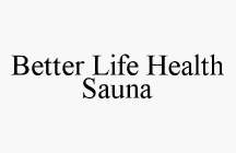 BETTER LIFE HEALTH SAUNA