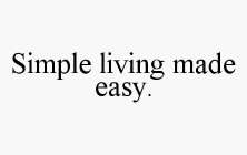 SIMPLE LIVING MADE EASY.