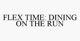 FLEX TIME: DINING ON THE RUN