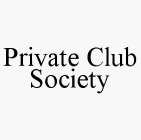 PRIVATE CLUB SOCIETY