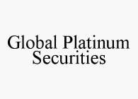 GLOBAL PLATINUM SECURITIES