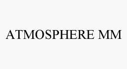 ATMOSPHERE MM