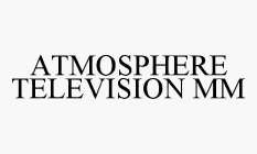 ATMOSPHERE TELEVISION MM