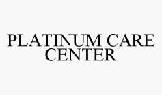 PLATINUM CARE CENTER