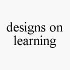 DESIGNS ON LEARNING