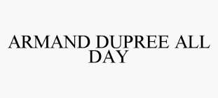 ARMAND DUPREE ALL DAY